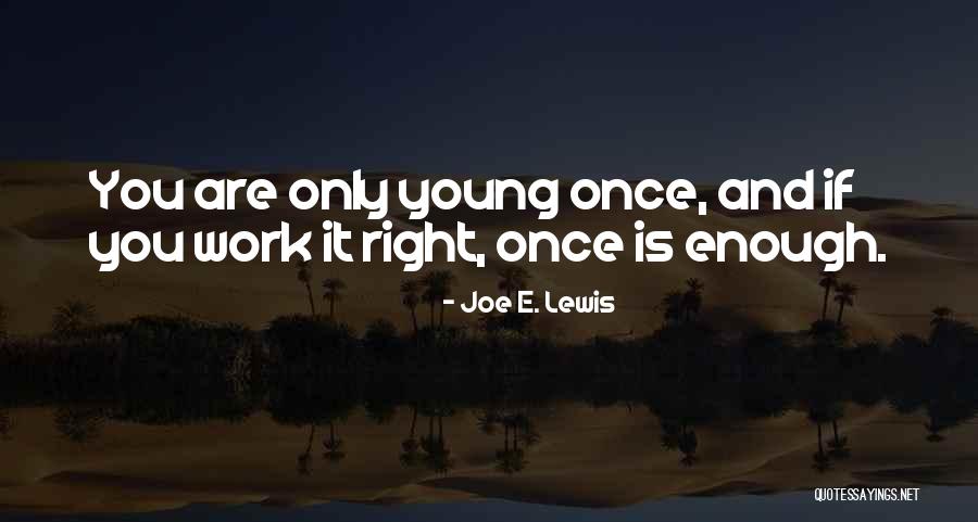 Once Is Enough Quotes By Joe E. Lewis