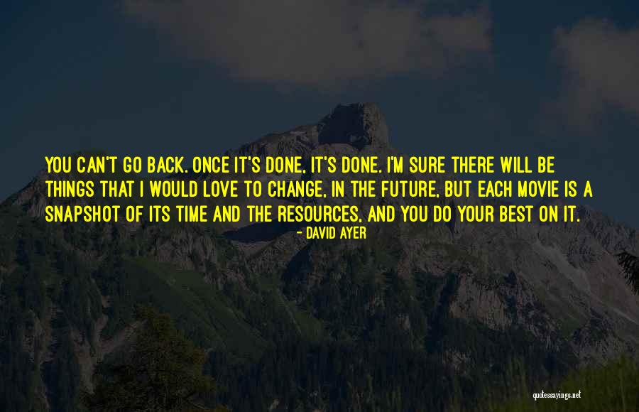 Once Its Done Quotes By David Ayer Once Its Done Quotes By David Ayer