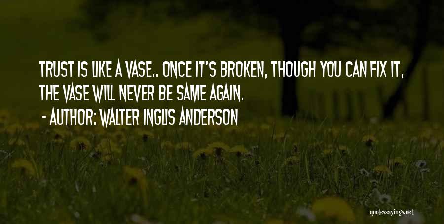 Once Trust Is Broken Quotes By Walter Inglis Anderson