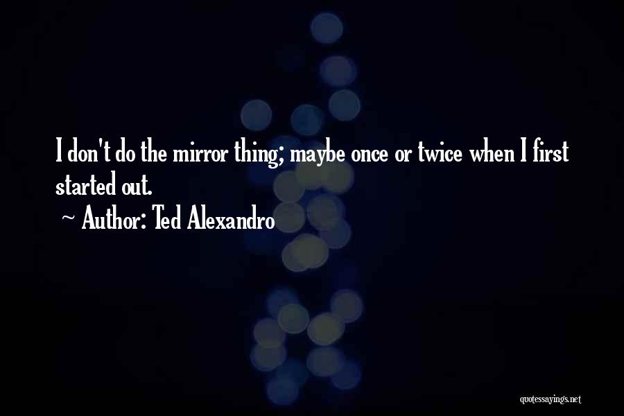 Once Twice Quotes By Ted Alexandro