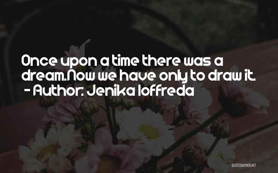 Once Upon A Dream Quotes By Jenika Ioffreda