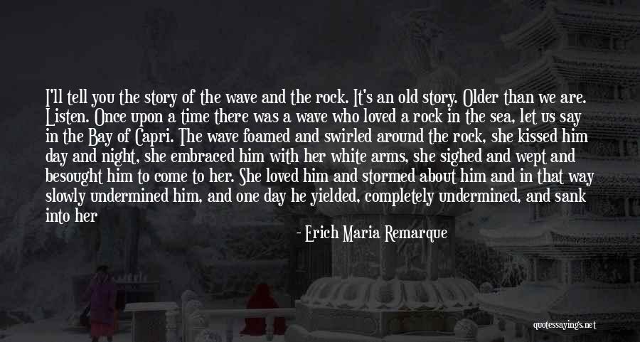 Once Upon A Time I Loved You Quotes By Erich Maria Remarque