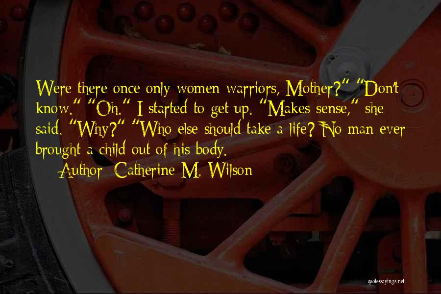 Once Was Warriors Quotes By Catherine M. Wilson