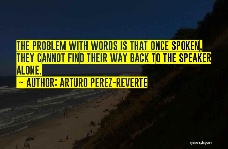 Once Words Are Spoken Quotes By Arturo Perez-Reverte