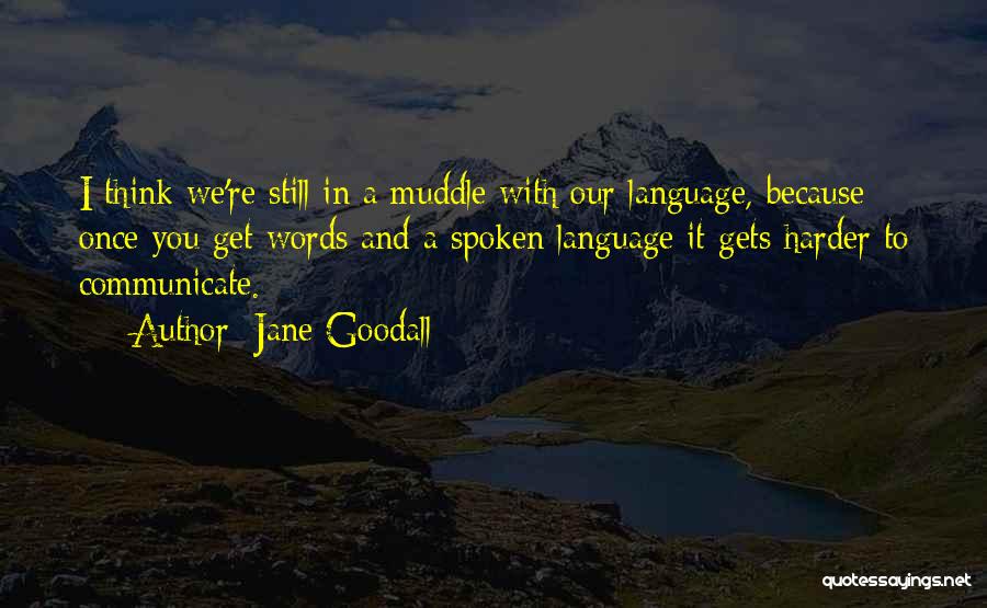 Once Words Are Spoken Quotes By Jane Goodall