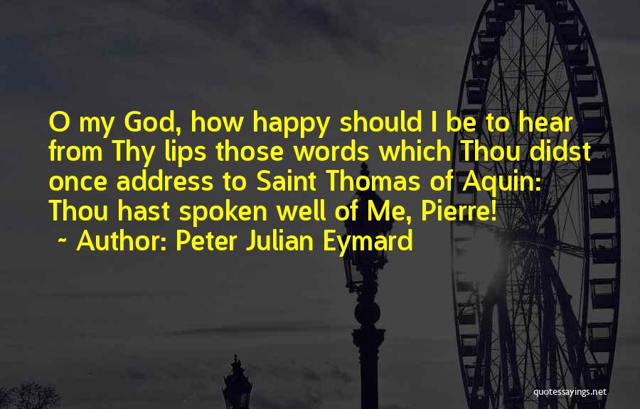 Once Words Are Spoken Quotes By Peter Julian Eymard