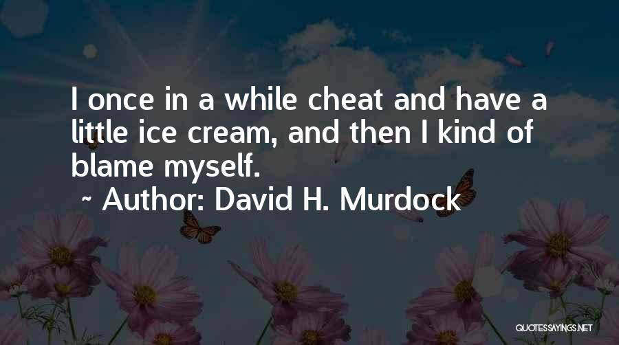 Once You Cheat Quotes By David H. Murdock