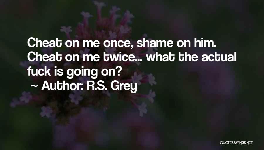 Once You Cheat Quotes By R.S. Grey