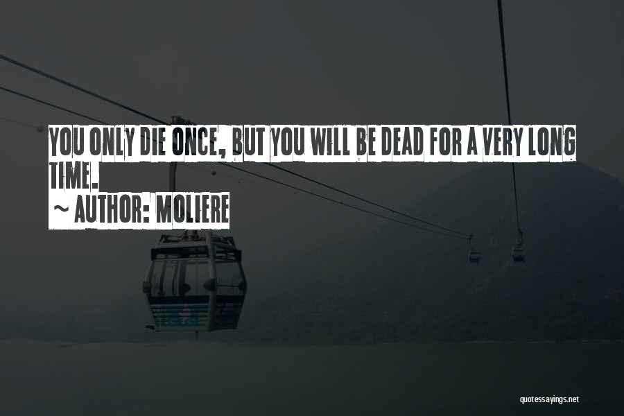 Once You Die Quotes By Moliere