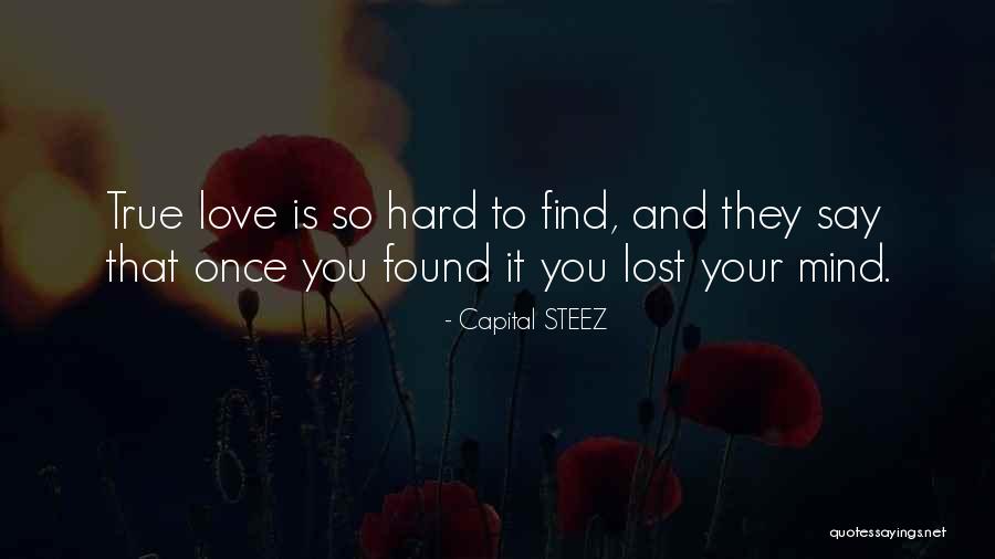 Once You Find True Love Quotes By Capital STEEZ