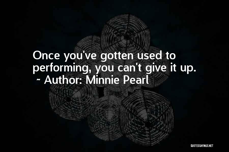 Once You Give Up Quotes By Minnie Pearl