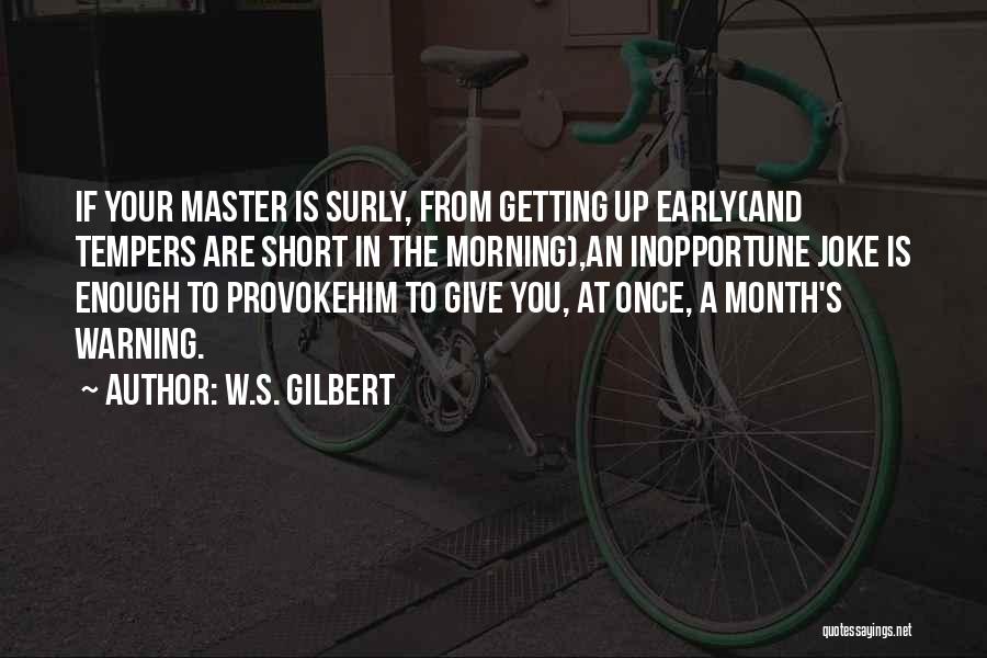 Once You Give Up Quotes By W.S. Gilbert