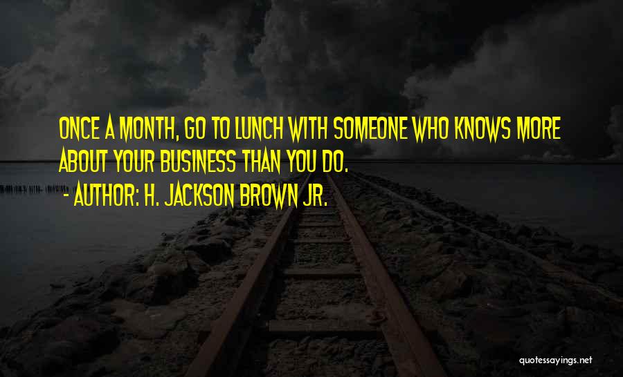 Once You Go Brown Quotes By H. Jackson Brown Jr.