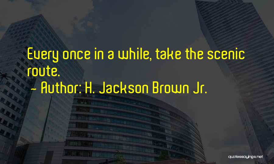 Once You Go Brown Quotes By H. Jackson Brown Jr.