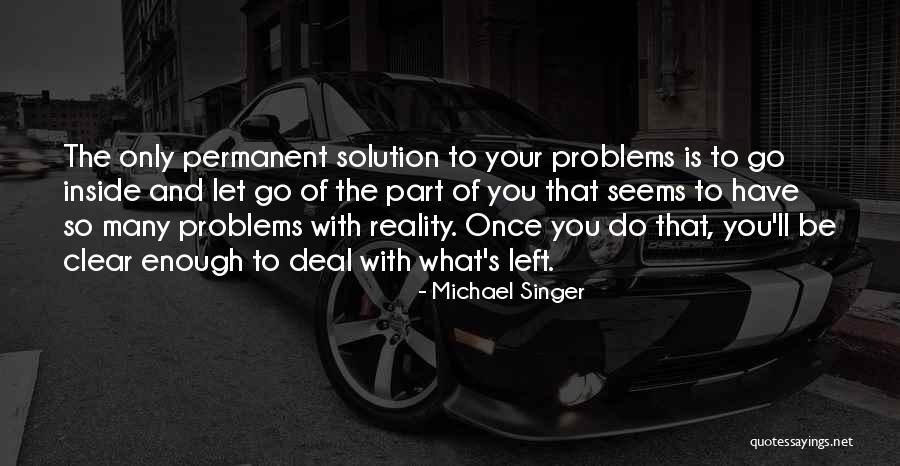 Once You Left Quotes By Michael Singer Once You Left Quotes By Michael Singer
