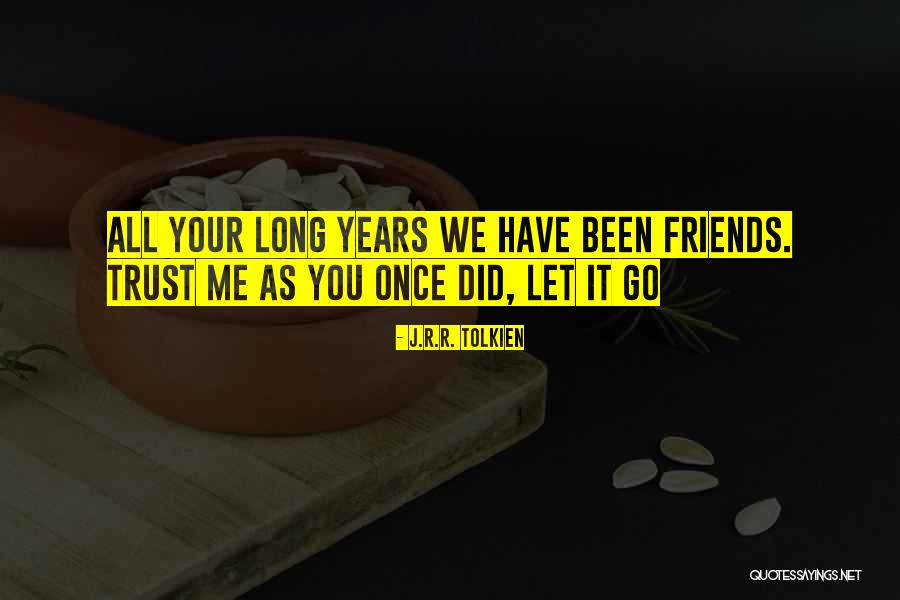 Once You Let Go Quotes By J.R.R. Tolkien Once You Let Go Quotes By J.R.R. Tolkien