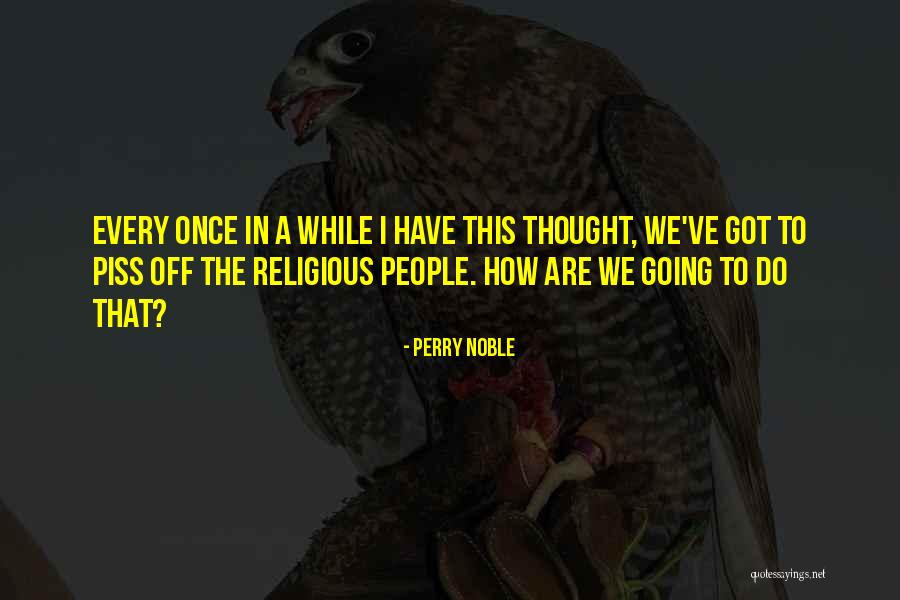 Once You Piss Me Off Quotes By Perry Noble Once You Piss Me Off Quotes By Perry Noble