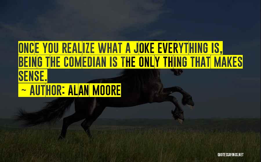 Once You Realize Quotes By Alan Moore