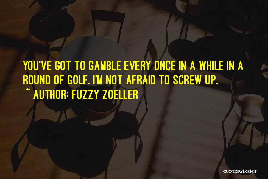 Once You Screw Me Over Quotes By Fuzzy Zoeller