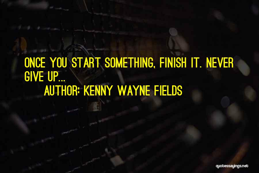 Once You Start Quotes By Kenny Wayne Fields