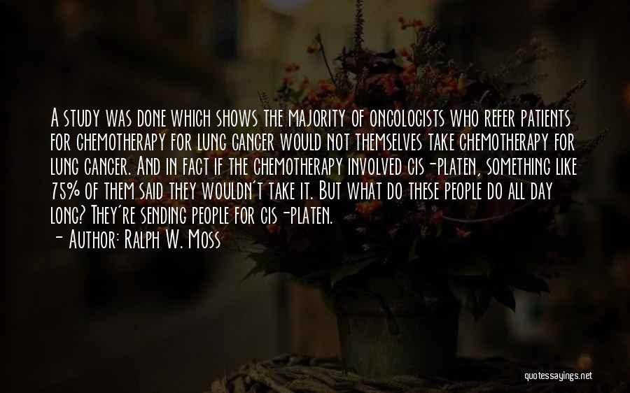 Oncologists Quotes By Ralph W. Moss