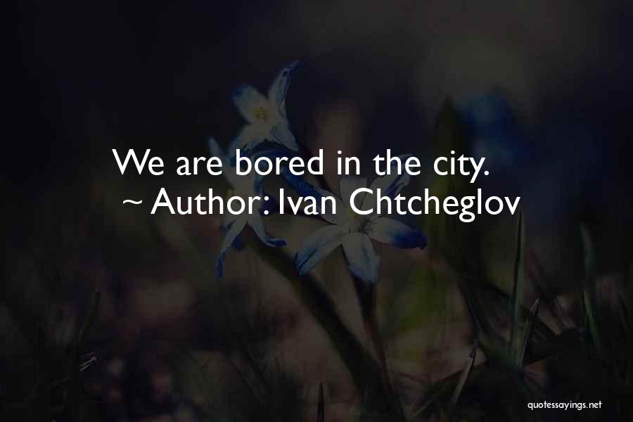 One And Only Ivan Quotes By Ivan Chtcheglov