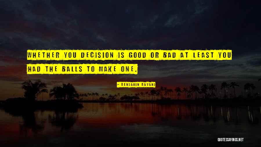 One Bad Decision Quotes By Benjamin Bayani One Bad Decision Quotes By Benjamin Bayani
