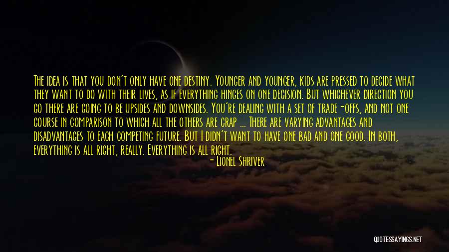 One Bad Decision Quotes By Lionel Shriver One Bad Decision Quotes By Lionel Shriver