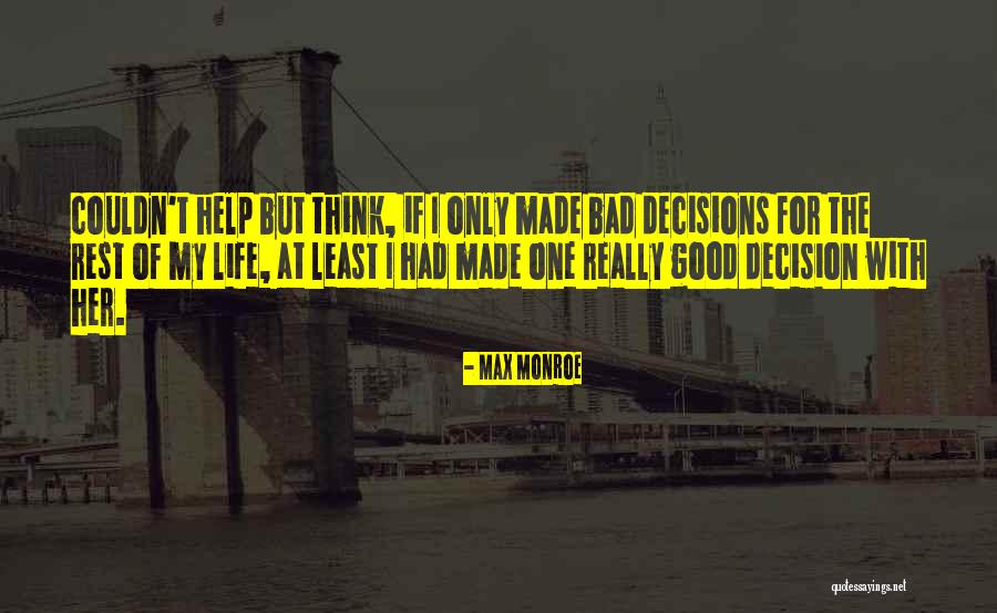 One Bad Decision Quotes By Max Monroe One Bad Decision Quotes By Max Monroe