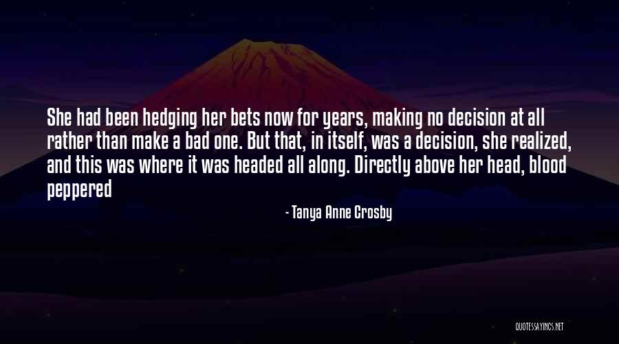 One Bad Decision Quotes By Tanya Anne Crosby One Bad Decision Quotes By Tanya Anne Crosby