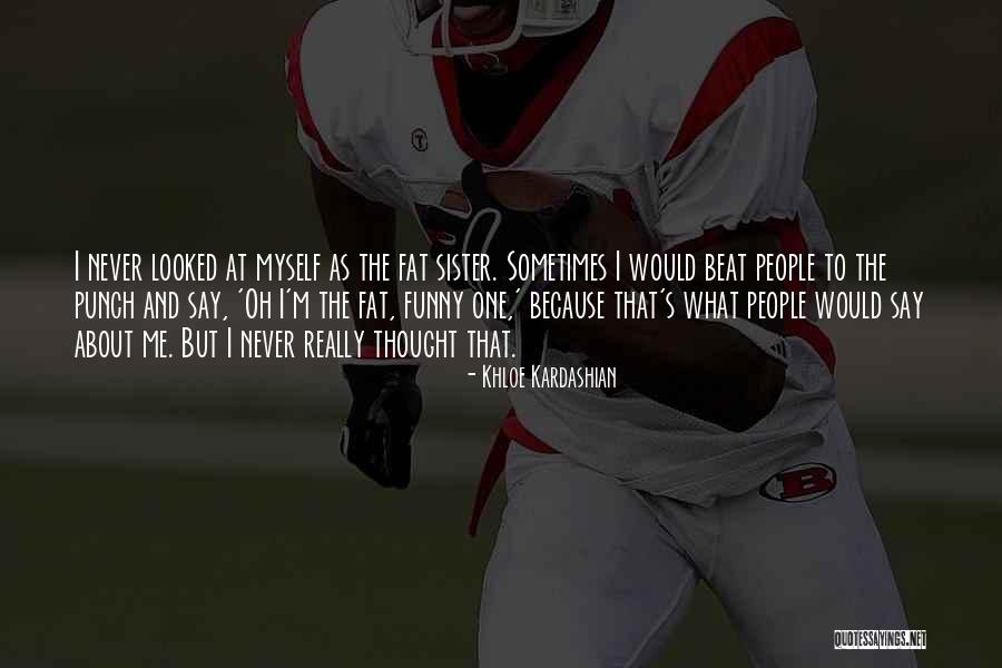 One Beat Quotes By Khloe Kardashian One Beat Quotes By Khloe Kardashian
