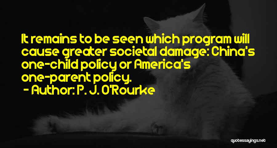 One Child Policy In China Quotes By P. J. O'Rourke