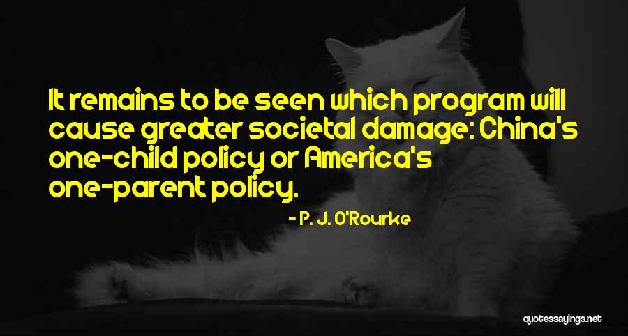 One Child Policy Quotes By P. J. O'Rourke One Child Policy Quotes By P. J. O'Rourke