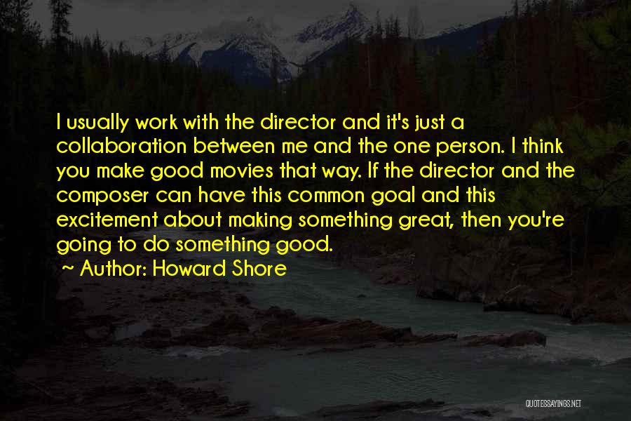 One Common Goal Quotes By Howard Shore