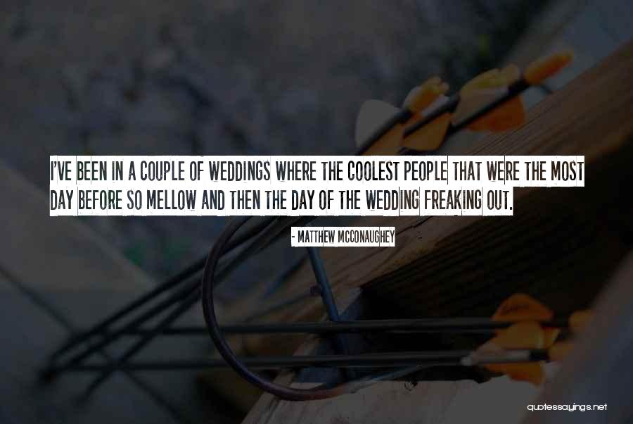 One Day Before Wedding Quotes By Matthew McConaughey One Day Before Wedding Quotes By Matthew McConaughey