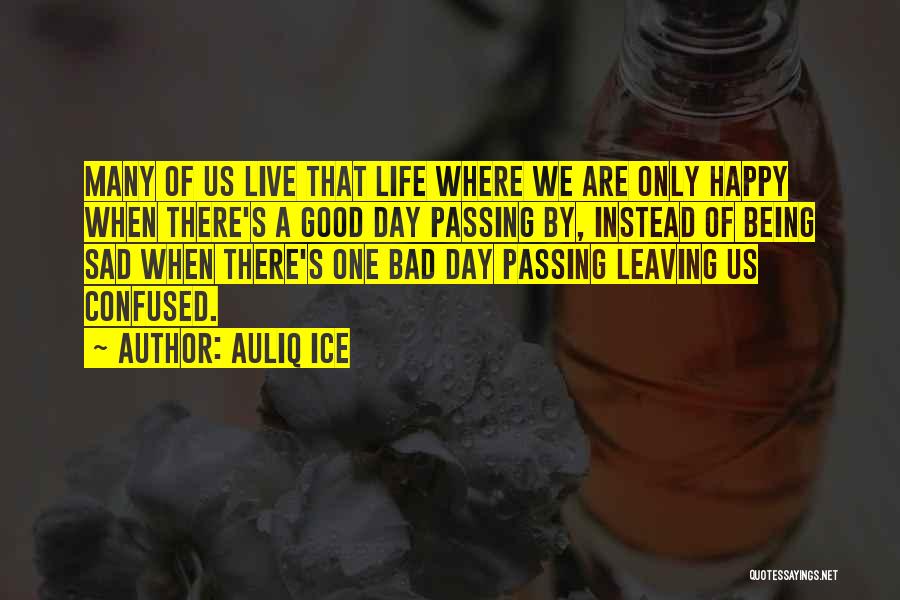 One Day Being Happy Quotes By Auliq Ice