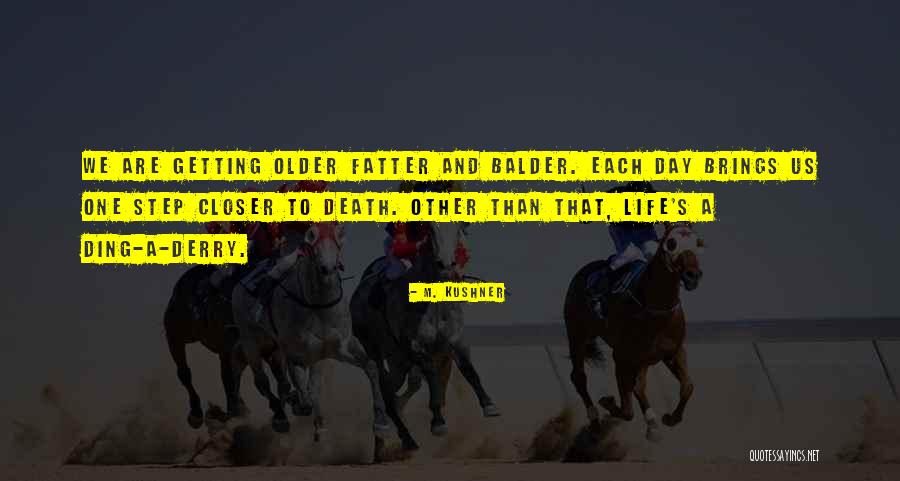 One Day Closer Quotes By M. Kushner One Day Closer Quotes By M. Kushner