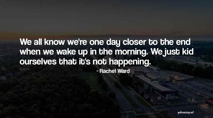 One Day Closer Quotes By Rachel Ward One Day Closer Quotes By Rachel Ward