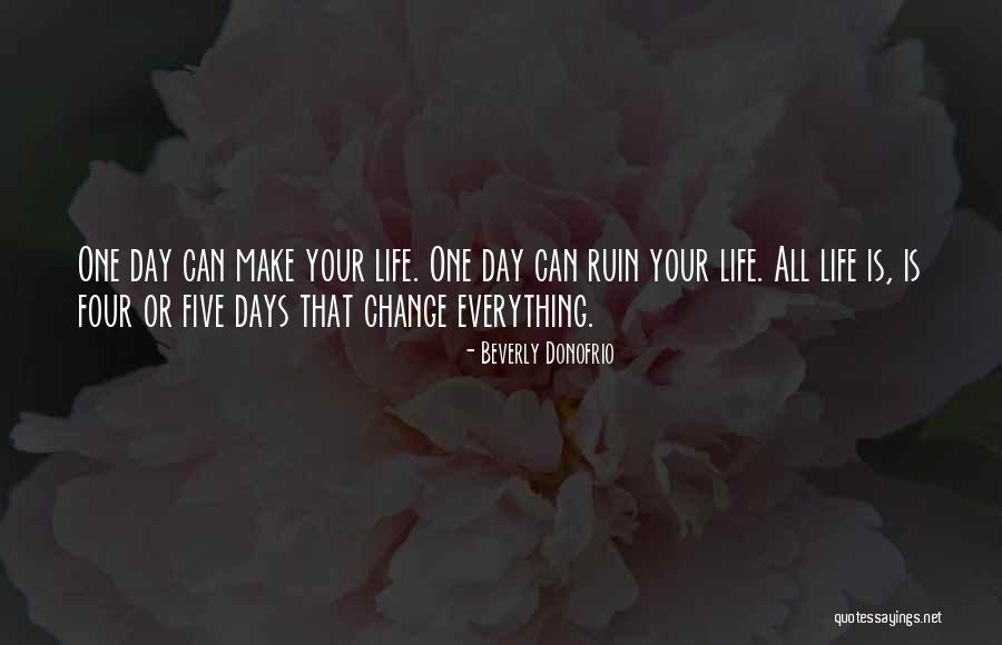 One Day Everything Will Change Quotes By Beverly Donofrio One Day Everything Will Change Quotes By Beverly Donofrio