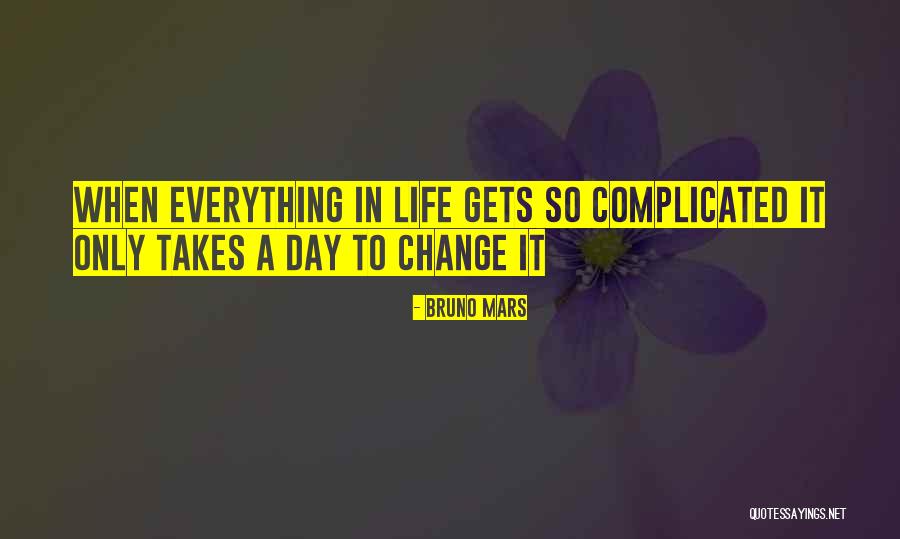 One Day Everything Will Change Quotes By Bruno Mars One Day Everything Will Change Quotes By Bruno Mars