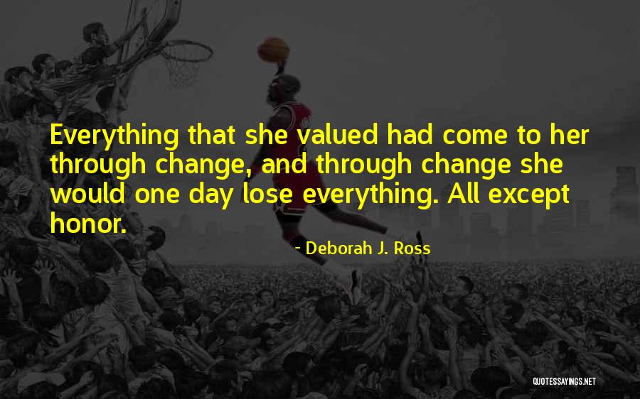 One Day Everything Will Change Quotes By Deborah J. Ross One Day Everything Will Change Quotes By Deborah J. Ross