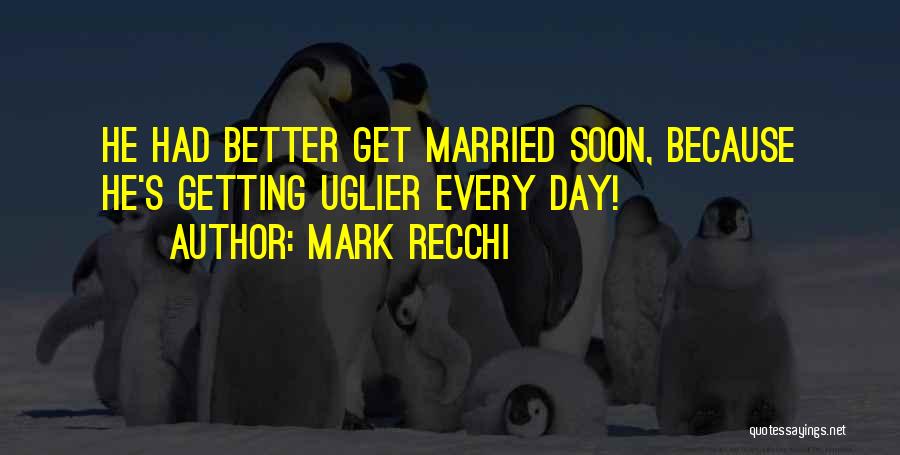 One Day Getting Married Quotes By Mark Recchi
