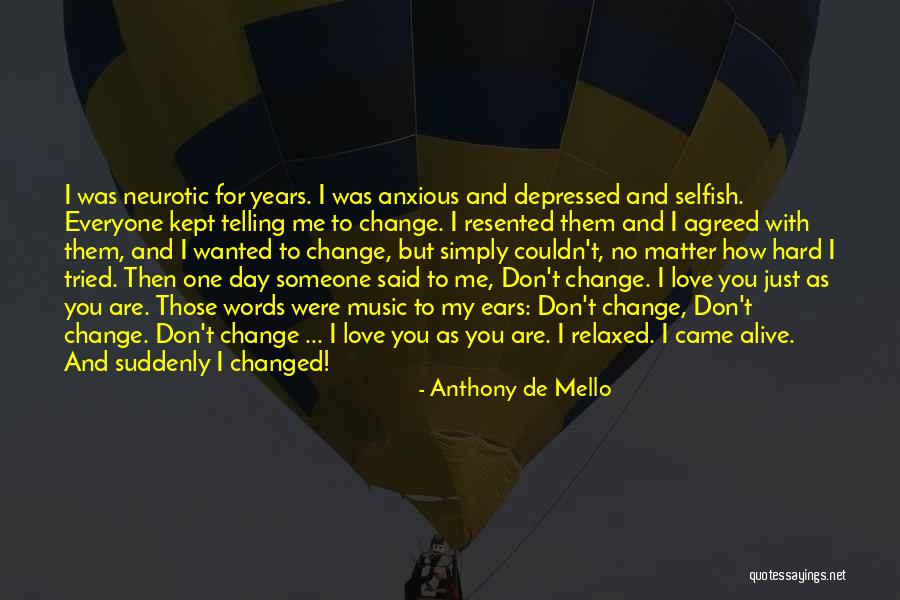 One Day I Don't Love You Quotes By Anthony De Mello One Day I Don't Love You Quotes By Anthony De Mello