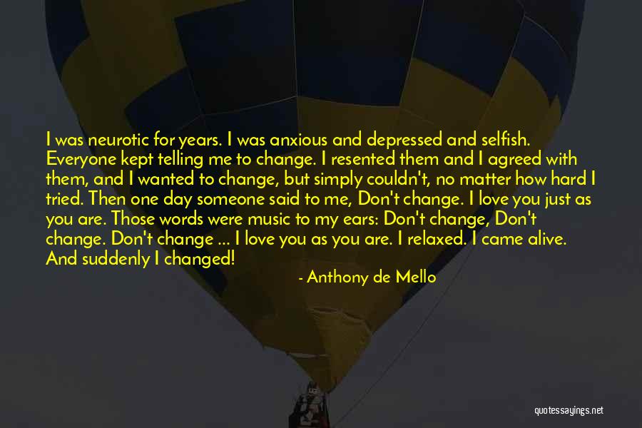 One Day I Don't Love You Quotes By Anthony De Mello