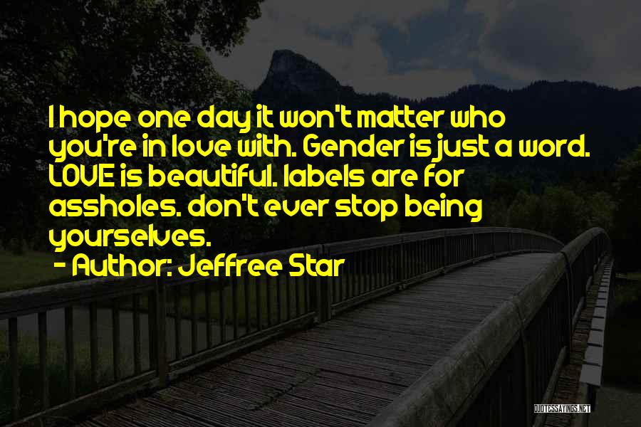 One Day I Don't Love You Quotes By Jeffree Star