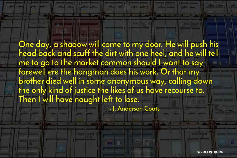 One Day I Will Come Back Quotes By J. Anderson Coats