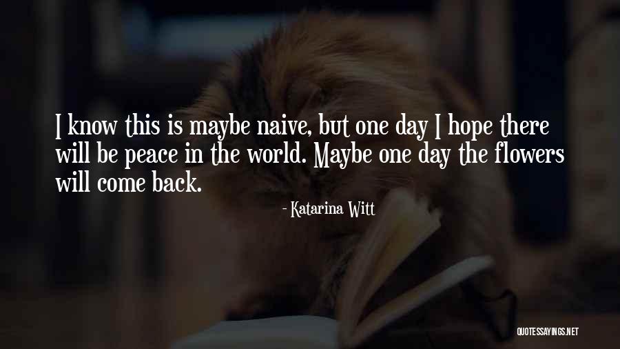 One Day I Will Come Back Quotes By Katarina Witt