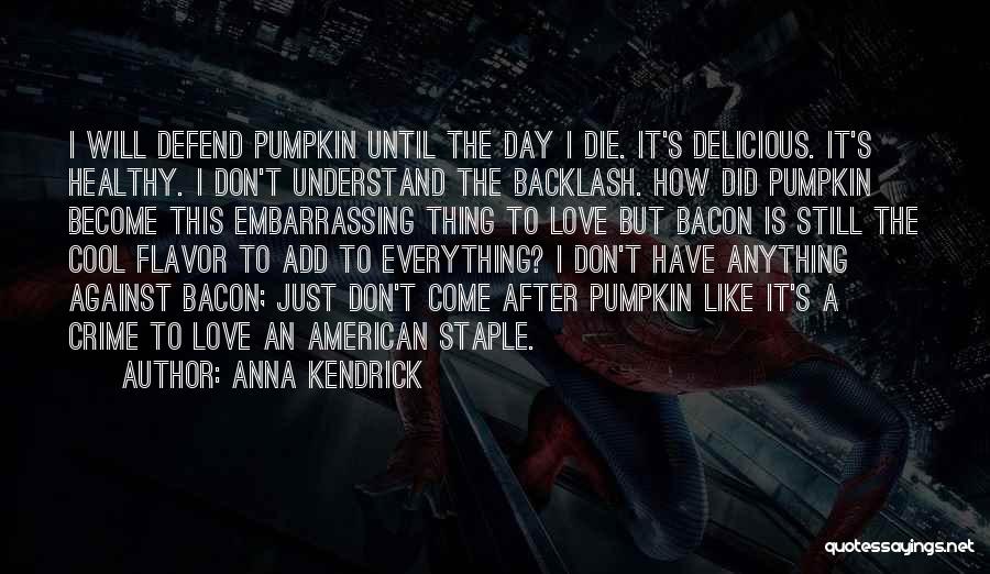 One Day I Will Die Love Quotes By Anna Kendrick