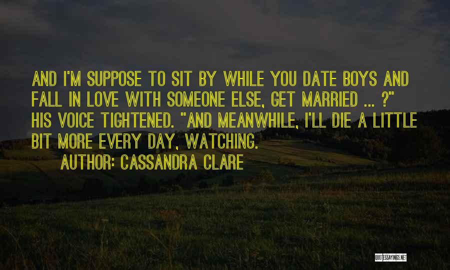 One Day I Will Die Love Quotes By Cassandra Clare