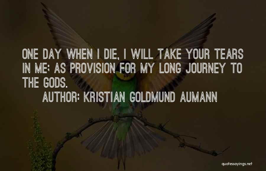 One Day I Will Die Love Quotes By Kristian Goldmund Aumann